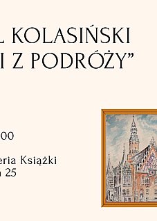 Otwarcie wystawy Kornela Kolasińskiego "Kartki z podróży"